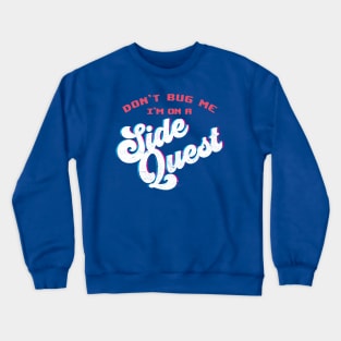 Don't Bug Me, I'm on a Side Quest Crewneck Sweatshirt